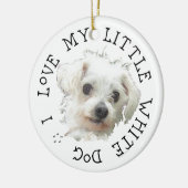 Ik hou van mijn kleine witte hond - Maltees Keramisch Ornament (Links)
