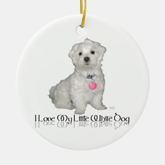 Ik hou van mijn kleine witte hond - Maltees! Keramisch Ornament (Voorkant)
