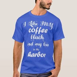 Ik hou van mijn koffie zwart en mijn thee in de ha t-shirt
