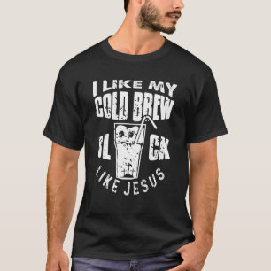 Ik hou van mijn koude brew Black zoals Jezus Pres T-shirt