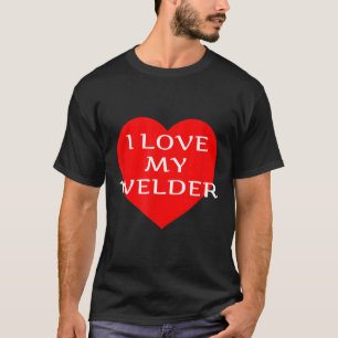 Ik hou van mijn lasser Vriendin vrouw verloofde ma T-shirt