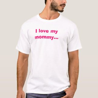 Ik hou van mijn mama... t-shirt
