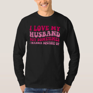 Ik hou van mijn man, maar soms wil ik afrekenen  t-shirt