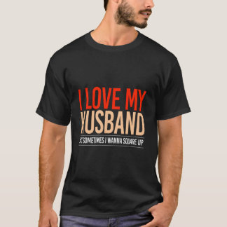 Ik hou van mijn man maar soms wil ik er tegenin ga t-shirt