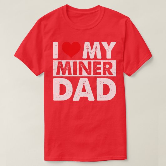 Ik hou van mijn mijnwerker pap 1 t-shirt (Design voorkant)