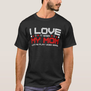 Ik hou van mijn moeder Funny Sarcastic Video Games T-shirt