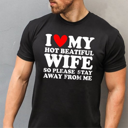 Ik hou van mijn mooie vrouw, dus blijf alsjeblieft t-shirt