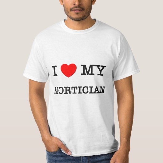 Ik hou van mijn MORTICIAN T-shirt (Voorkant)