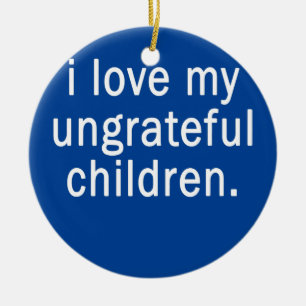 Ik hou van mijn ondankbare kinderen Grappige ouder Keramisch Ornament