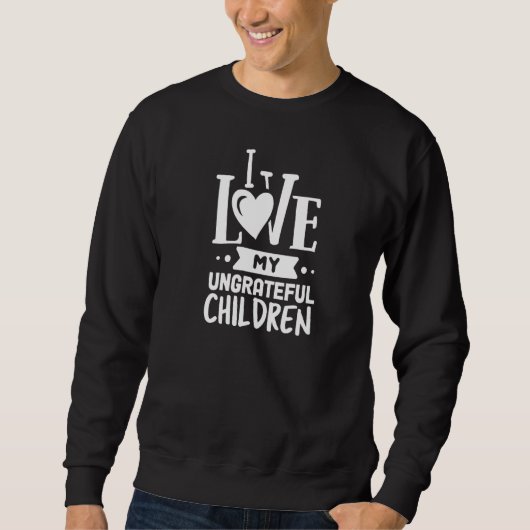 Ik hou van mijn ondankbare kinderen mam trui (Voorkant)