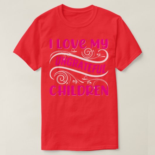Ik hou van mijn ondankbare kinderen t-shirt (Design voorkant)
