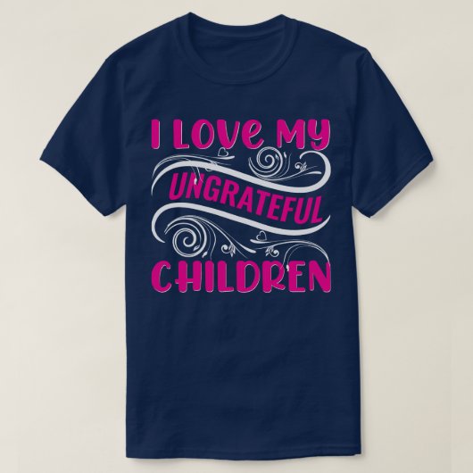 Ik hou van mijn ondankbare kinderen t-shirt (Design voorkant)