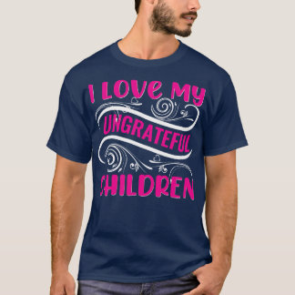 Ik hou van mijn ondankbare kinderen t-shirt
