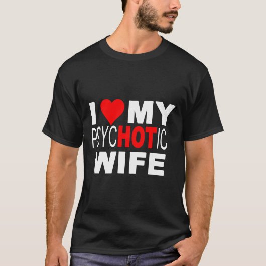 Ik hou van mijn psycHOTic Wife T-Shirt (Voorkant)