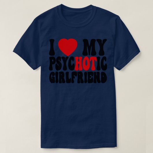 Ik hou van mijn psychotische Vriendin 2 T-shirt (Design voorkant)