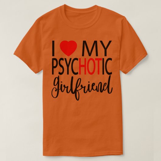 Ik hou van mijn psychotische Vriendin 4 T-shirt (Design voorkant)