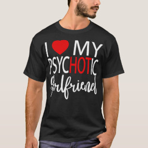 Ik hou van mijn psychotische Vriendin 5 T-shirt