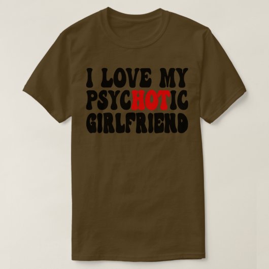 Ik hou van mijn psychotische Vriendin 6 T-shirt (Design voorkant)