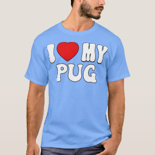 Ik hou van mijn pug Liefde Hond Baasje Cadeau voor T-shirt