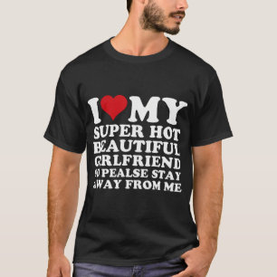 Ik hou van mijn super heet Vriendin, dus blijf als T-shirt