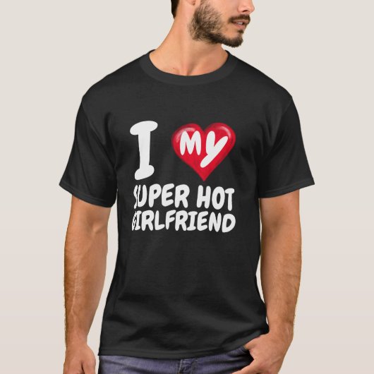 Ik hou van mijn super heet Vriendin ik rode hart g T-shirt (Voorkant)