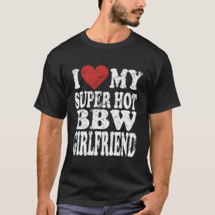 Ik hou van mijn super hete bbw Vriendin bbws meisj T-shirt