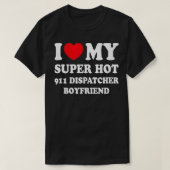 Ik hou van mijn Super Hot 911 Dispatcher Boyfriend T-shirt (Design voorkant)