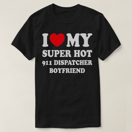 Ik hou van mijn Super Hot 911 Dispatcher Boyfriend T-shirt (Design voorkant)