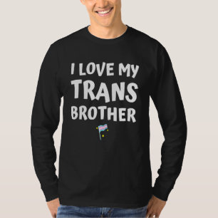Ik hou van mijn trans-broer ik steun trans-rights  t-shirt