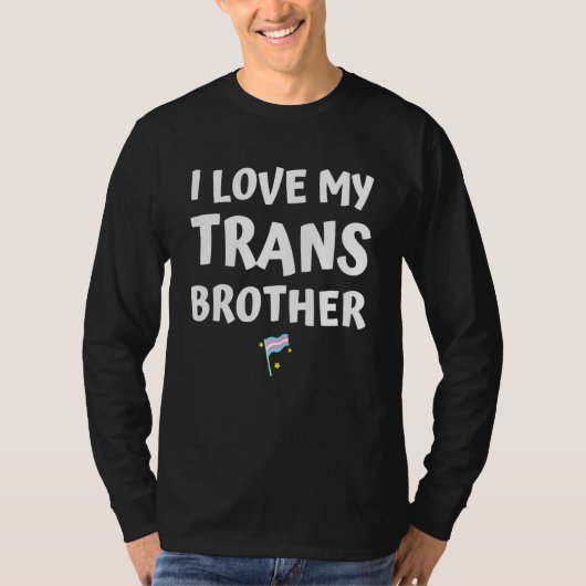 Ik hou van mijn trans-broer ik steun trans-rights  t-shirt (Voorkant)
