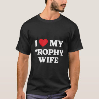 Ik hou van mijn trofee vrouw grappige waardering h t-shirt