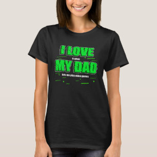 Ik hou van mijn vader Gezegde video games gamer T-shirt