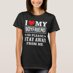 Ik hou van mijn vriend, dus blijf weg van me t-shirt