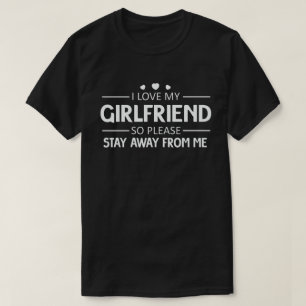 Ik hou van mijn Vriendin dus blijf weg van me T-shirt