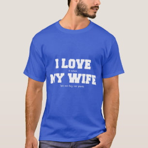Ik hou van mijn vrouw als ze me laat carparts kope t-shirt