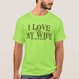 Ik hou van mijn vrouw als ze me laat jagen t-shirt