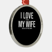 Ik hou van mijn vrouw Funny Art-cadeau Metalen Ornament (Rechts)