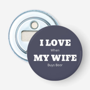 IK HOU VAN MIJN VROUW Grappige bierliefhebber grap Button Flesopener