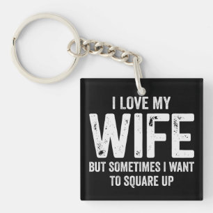 Ik hou van mijn vrouw maar wil soms afrekenen sleutelhanger