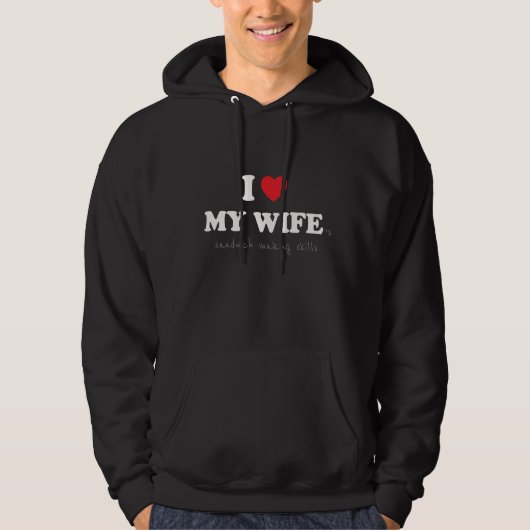 Ik hou van mijn vrouw ('s Sandwich Making Skills') Hoodie (Voorkant)