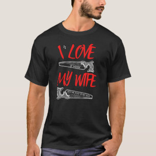 Ik hou van mijn vrouw - Woodworking Carpentry Gift T-shirt