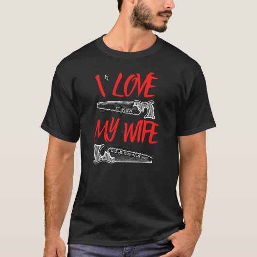 Ik hou van mijn vrouw - Woodworking Carpentry Gift T-shirt (Voorkant)