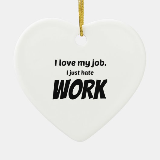 Ik hou van mijn werk. Ik haat gewoon werk Keramisch Ornament (Voorkant)