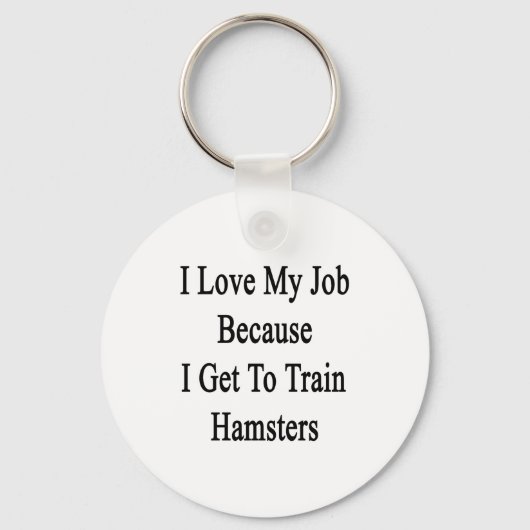 Ik hou van mijn werk omdat ik Hamsters ga trainen Sleutelhanger (Voorkant)