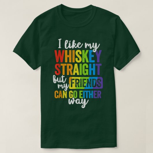 Ik hou van mijn Whiskey, rechtstreeks T Shirt LGBT (Design voorkant)