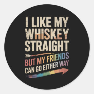 Ik hou van mijn whisky recht, maar mijn vrienden L Ronde Sticker