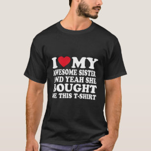 Ik hou van mijn zus en ja, ze kocht me dit t-shirt