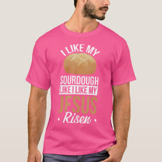 Ik hou van mijn zuurdesem zoals ik mijn verrezen J T-shirt