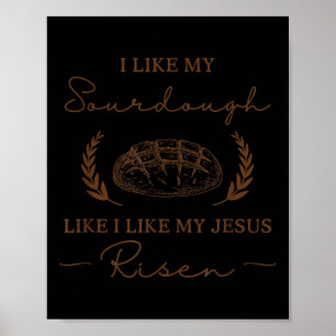 Ik hou van mijn zuurdesem zoals ik van mijn Jesus  Poster