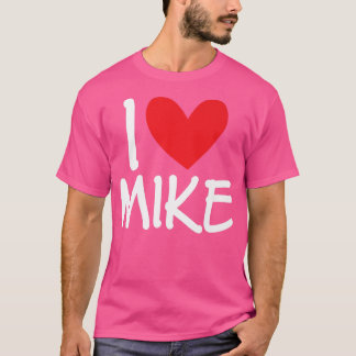 Ik hou van Mike Name Persoonlijke Mannen Guy BFF F T-shirt